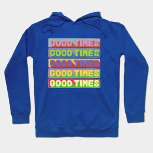 Good Times, Good Times, Good Times Hoodie